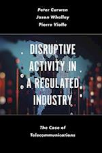 Disruptive Activity in a Regulated Industry