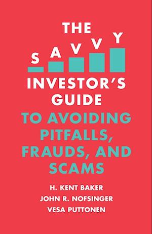 The Savvy Investor's Guide to Avoiding Pitfalls, Frauds, and Scams