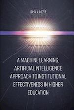 Machine Learning, Artificial Intelligence Approach to Institutional Effectiveness in Higher Education