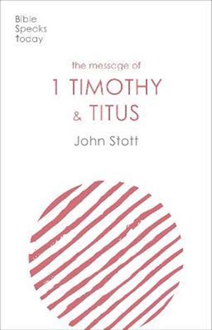 The Message of 1 Timothy and Titus