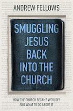 Smuggling Jesus Back into the Church