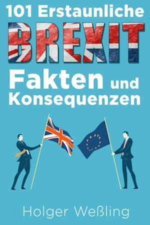 101 Erstaunliche Brexit Fakten und Konsequenzen