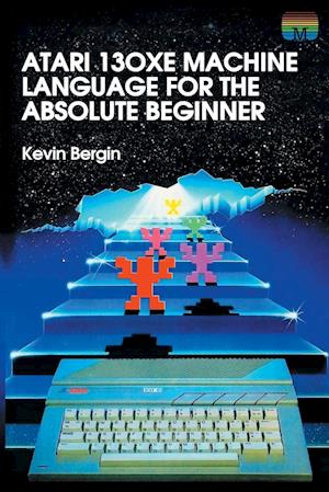 Atari 130XE Machine Language for the Absolute Beginner