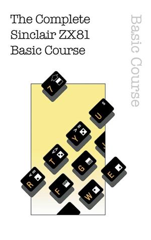 The Complete Sinclair ZX81 Basic Course