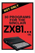 Not Only 30 Programs for the Sinclair ZX81 