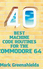 40 Best Machine Code Routines for the Commodore 64 