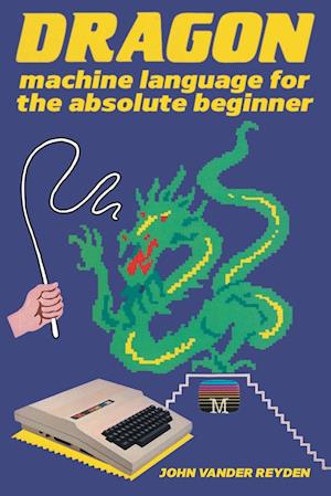 Dragon Machine Language For The Absolute Beginner