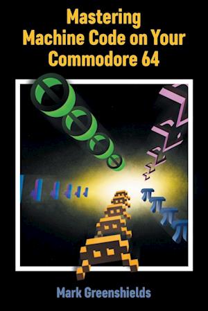 Mastering Machine Code on Your Commodore 64