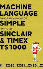 Machine Language Programming Made Simple for your Sinclair & Timex TS1000 