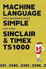 Machine Language Programming Made Simple for your Sinclair & Timex TS1000 