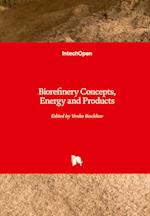 Biorefinery Concepts, Energy and Products