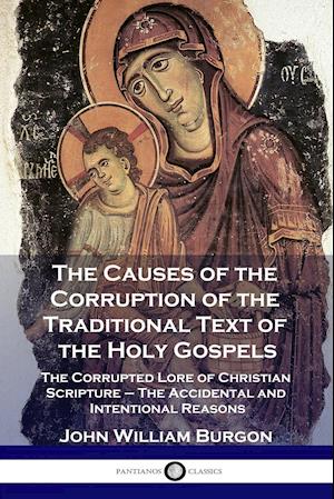 The Causes of the Corruption of the Traditional Text of the Holy Gospels