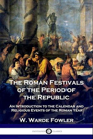 The Roman Festivals of the Period of the Republic