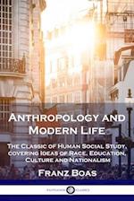 Anthropology and Modern Life: The Classic of Human Social Study, covering Ideas of Race, Education, Culture and Nationalism 