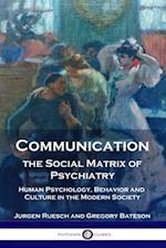 Communication, the Social Matrix of Psychiatry