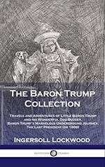 Baron Trump Collection: Travels and Adventures of Little Baron Trump and his Wonderful Dog Bulger, Baron Trump's Marvelous Underground Journey 