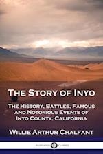 The Story of Inyo: The History, Battles, Famous and Notorious Events of Inyo County, California 