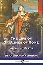 The Life of St. Agnes of Rome: Virgin and Martyr 