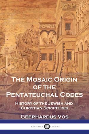 The Mosaic Origin of the Pentateuchal Codes