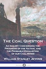 The Coal Question: An Inquiry Concerning the Progress of the Nation, and the Probable Exhaustion of our Coal-Mines 