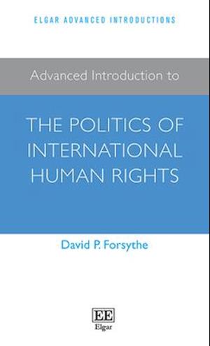 Advanced Introduction to the Politics of International Human Rights