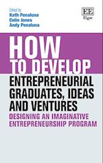 How to Develop Entrepreneurial Graduates, Ideas and Ventures