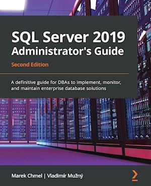 SQL Server 2019 Administrator's Guide, Second Edition