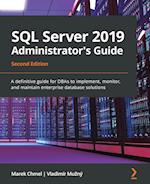 SQL Server 2019 Administrator's Guide, Second Edition