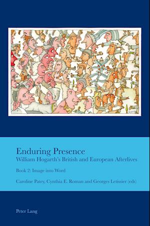 Enduring Presence: William Hogarth's British and European Afterlives