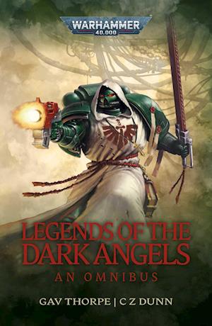 Legends of the Dark Angels: A Space Marine Omnibus