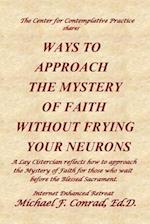Ways to Approach the Mystery of Faith Without Frying Your Neurons