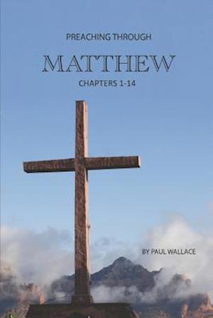 Preaching Through Matthew (1-14)