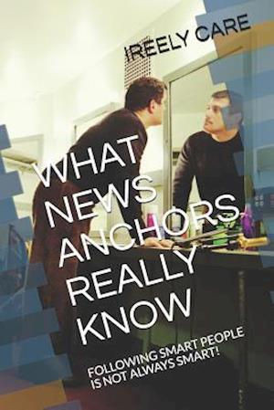 What News Anchors Really Know