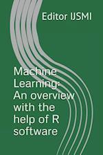 Machine Learning: An overview with the help of R software 