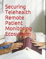 Securing Telehealth Remote Patient Monitoring Ecosystem