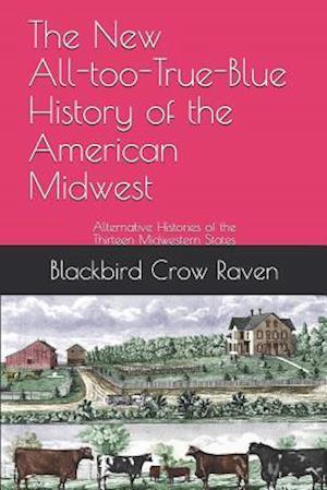 The New All-Too-True-Blue History of the American Midwest