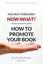 You Self-Published, Now What? How to Promote Your Book