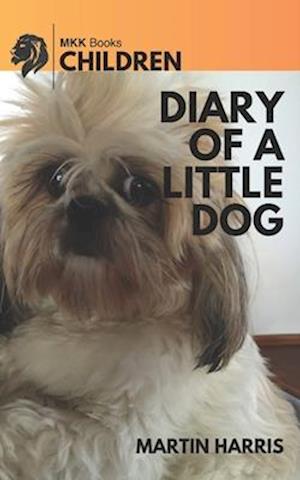 Diary of a Little Dog: My First Year