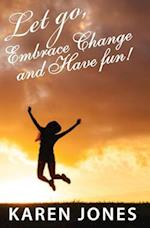 Let Go, Embrace Change and Have Fun