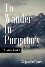 To Wander in Purgatory