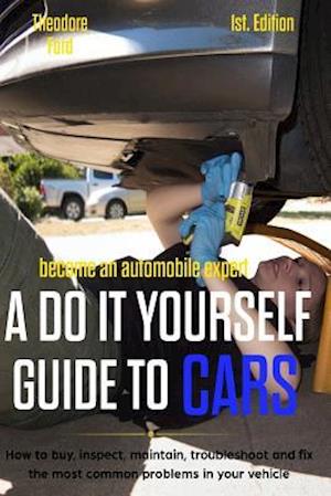 Become an Automobile Expert a Do It Yourself Guide to Cars 1st Edition