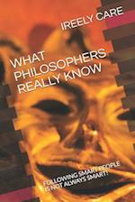What Philosophers Really Know