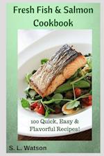 Fresh Fish & Salmon Cookbook: 100 Quick, Easy & Flavorful Recipes 