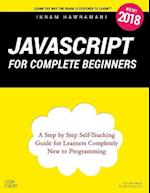 JavaScript for Complete Beginners: A Step by Step Self-Teaching Guide for Learners Completely New to Programming 