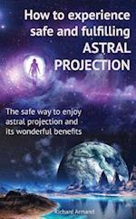 How to Experience Safe and Fulfilling Astral Projection