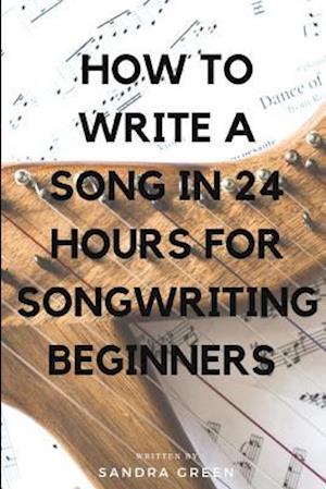 How to Write a Song in 24 Hours for Songwriting Beginners