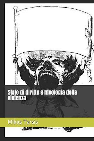 Stato Di Diritto E Ideologia Della Violenza