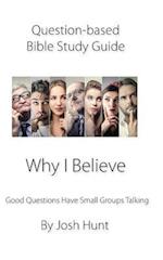 Question-Based Bible Study Guide -- Why I Believe