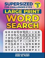 SUPERSIZED FOR CHALLENGED EYES, Book 3: Super Large Print Word Search Puzzles 