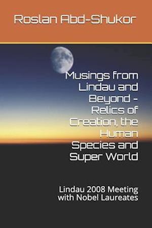 Musings from Lindau and Beyond - Relics of Creation, the Human Species and Super World